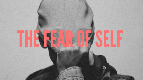 the fear of self